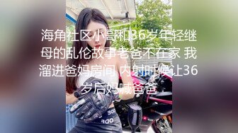  漂亮美女 你太厉害了啊啊老公不行了操死了 身材苗条逼毛浓密 被小哥哥狂力猛怼 套子都操破了