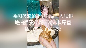 暴虐凌操00后邻家可爱小妹妹 蜜桃美臀 全身的胶原蛋白 嫩的出水 无情爆插 连续抽插娇躯颤抖