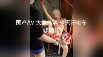 棉花糖糖-SPA养生馆美臀小妞熟女主动求操，调情口交操逼全套服务